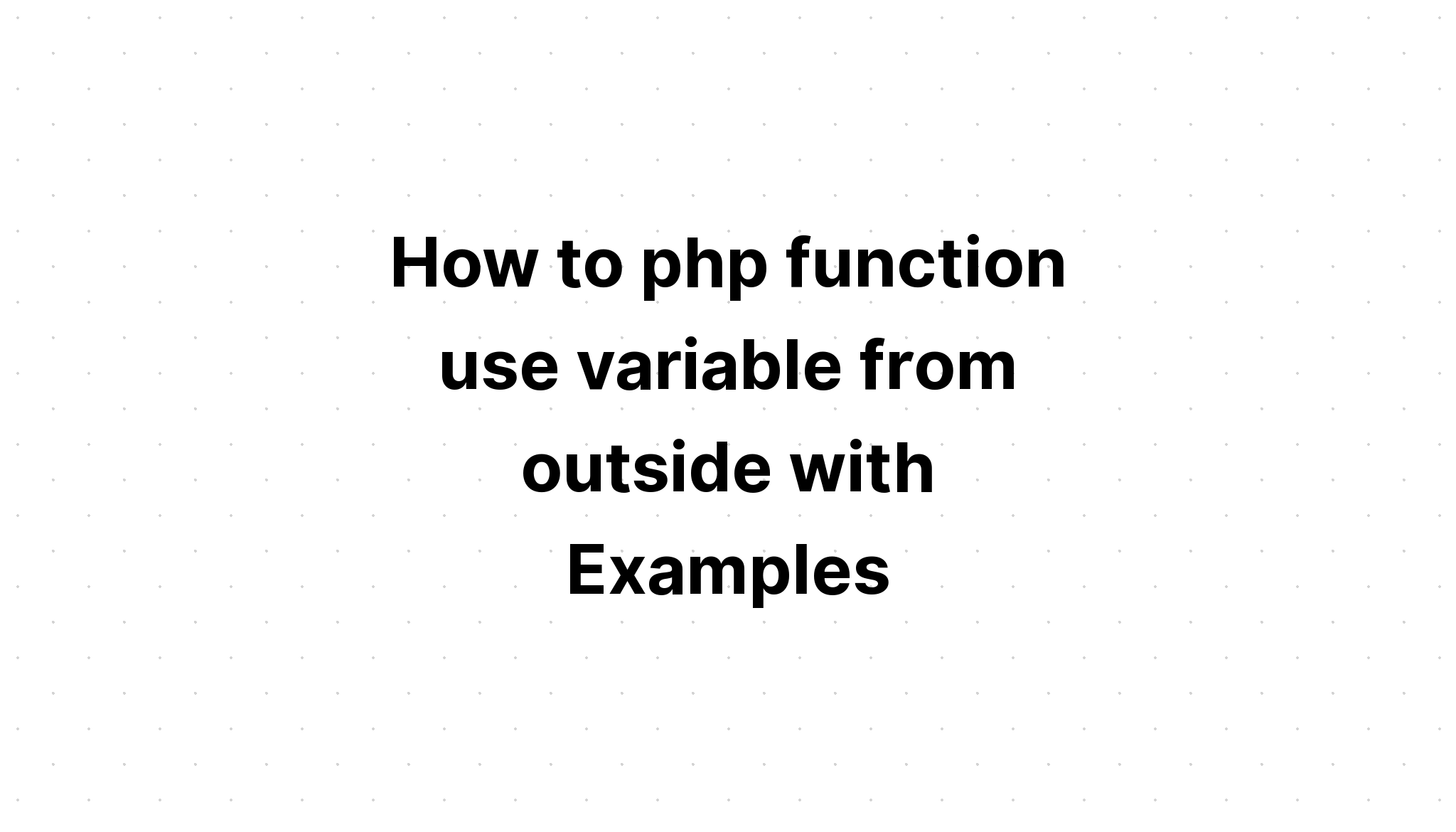 Cách hàm php sử dụng biến từ bên ngoài với Ví dụ